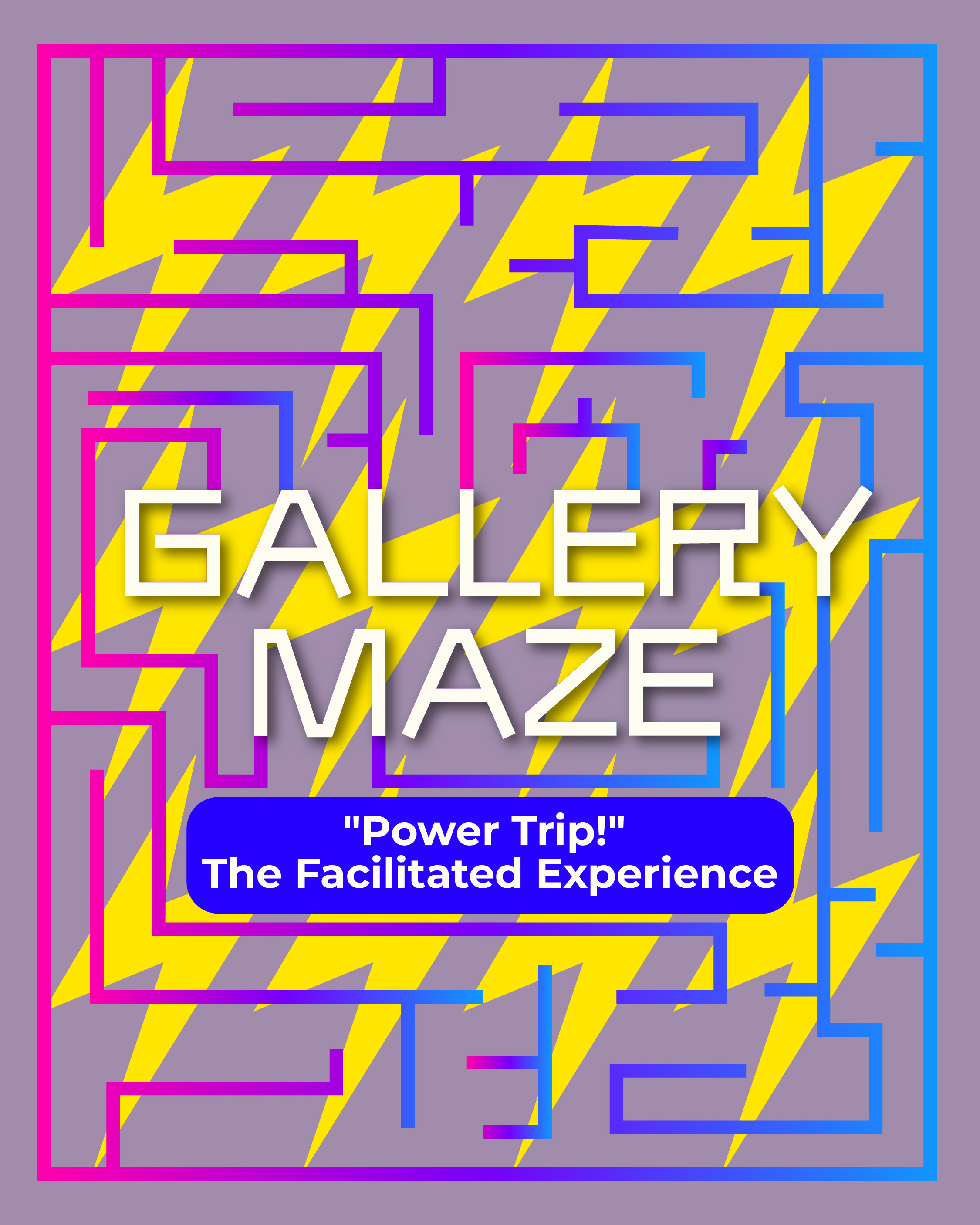 Power Trip! The Gallery Maze Facilitated Experience (Public)