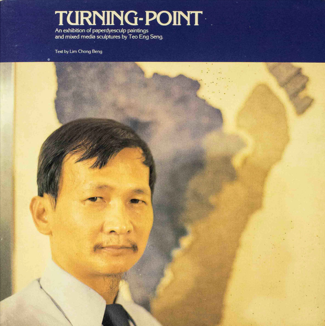 Turning point : an exhibition of paperdyesculp paintings and mixed media sculptures by Teo Eng Seng