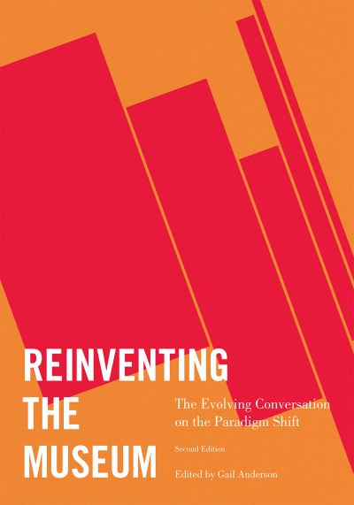 Reinventing the museum : the evolving conversation on the paradigm shift
