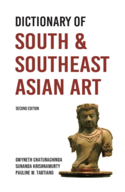 Dictionary of South and Southeast Asian art : Gwyneth Chaturachinda, Sunanda Krishnamurty and Pauline W. Tabtiang