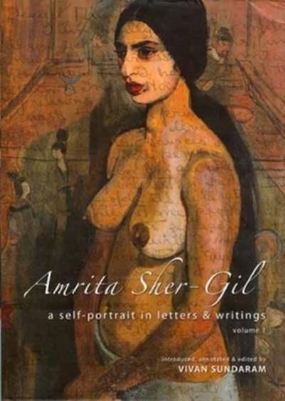 Amrita Sher-Gil : a self-portrait in letters & writing. Vol. 2 / introduced, annotated & edited by Vivan Sundaram