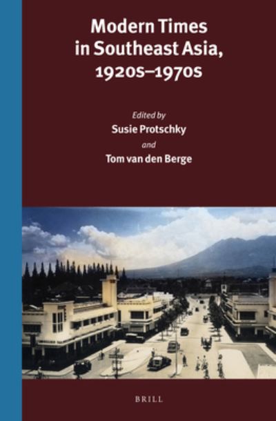 Modern times in Southeast Asia, 1920s-1970s : edited by Susie Protschky and Tom van den Berge.