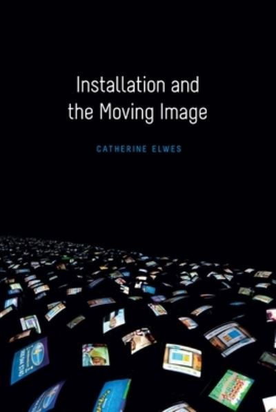 Installation and the moving image : Catherine Elwes