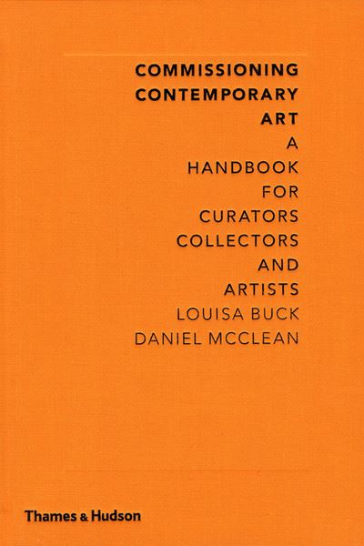 Commissioning contemporary art : a handbook for curators, collectors and artists