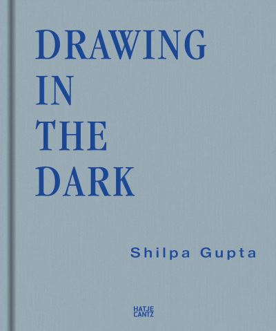 Drawing in the dark : Shilpa Gupta
