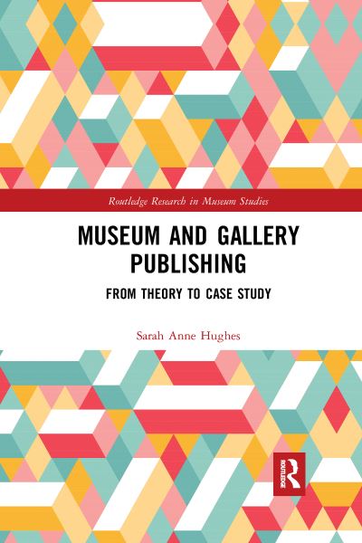 Museum and gallery publishing : from theory to case study / Sally Hughes