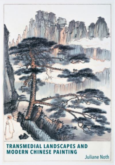 Transmedial landscapes and modern Chinese painting : Juliane Noth