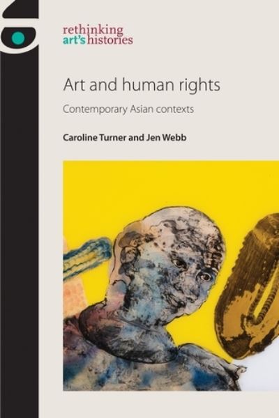 Art and human rights : contemporary Asian contexts / Caroline Turner and Jen Webb