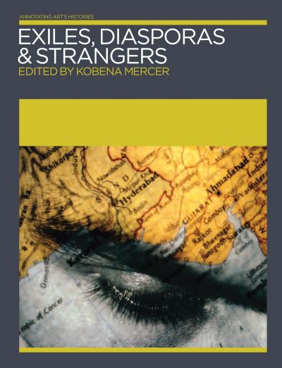 Exiles, diasporas & strangers : edited by Kobena Mercer
