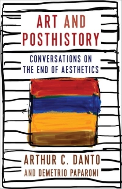 Art and posthistory : conversations on the end of aesthetics / Arthur C. Danto and Demetrio Paparoni