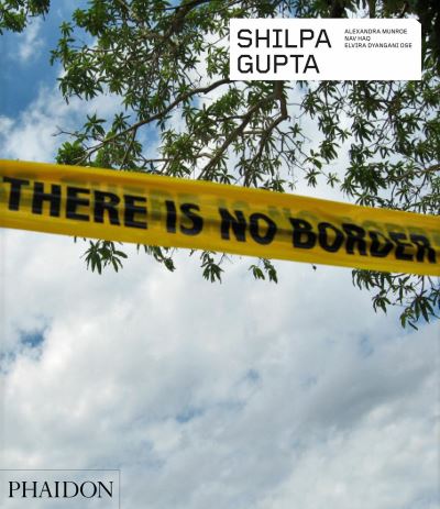 Shilpa Gupta : Alexandra Munroe, Nav Haq, Elvira Dyangani Ose