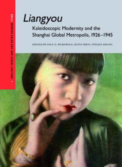 Liangyou : kaleidoscopic modernity and the Shanghai global metropolis, 1926-1945 / edited by Paul G. Pickowicz, Kuiyi Shen, Yingjin Zhang