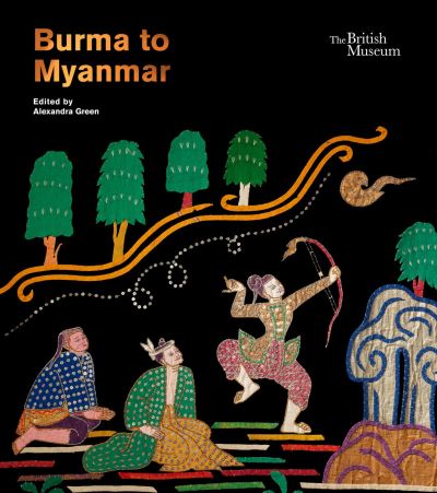 Burma to Myanmar : edited by Alexandra Green