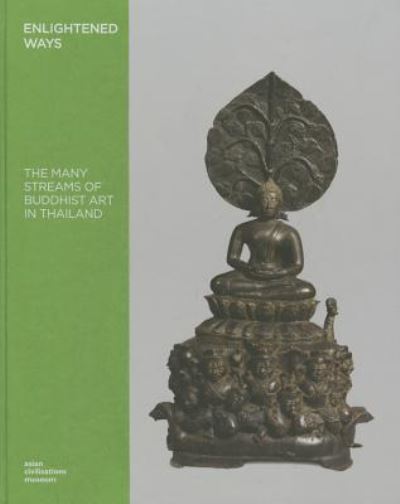 Enlightened ways : the many streams of Buddhist art in Thailand / Heidi Tan ... [et al.] ; [editor, Alan Chong].