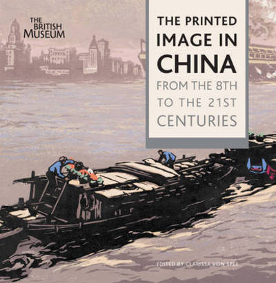 The printed image in China : from the 8th to the 21st centuries / edited by Clarissa von Spee