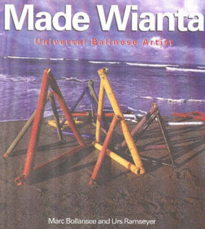 Made Wianta : universal Balinese artist / Marc Bollansee and Urs Ramseyer