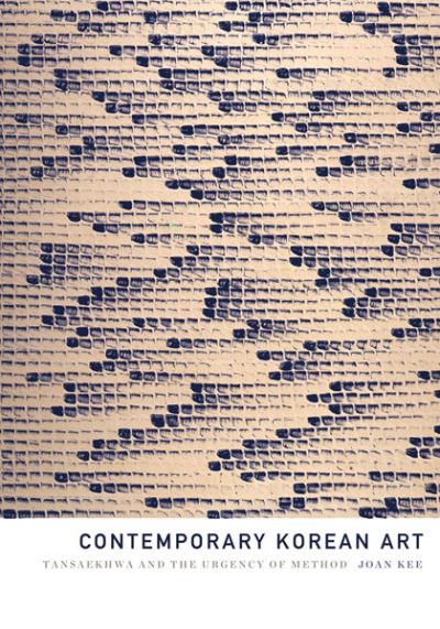 Contemporary Korean art : Tansaekhwa and the urgency of method / Joan Kee