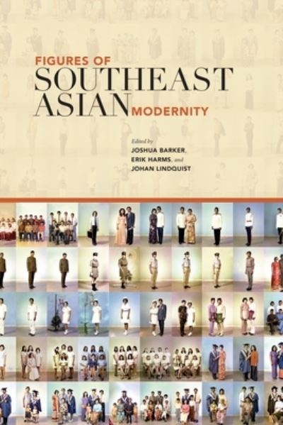 Figures of Southeast Asian modernity : edited by Joshua Barker, Erik Harms and Johan Lindquist