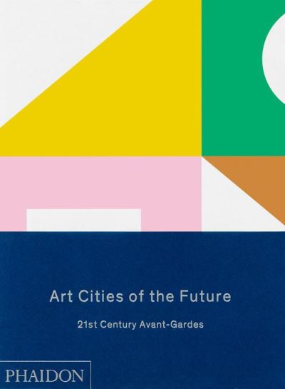 Art cities of the future : 21st century avant-gardes