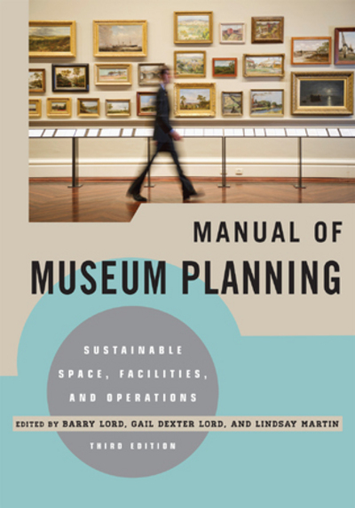 Manual of museum planning : sustainable space, facilities, and operations / ed. Barry Lord, Gail Dexter Lord, Lindsay Martin.