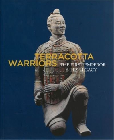 Terracotta warriors : the first emperor and his legacy