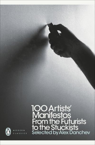 100 artists' manifestos : from the futurists to the stuckists / edited with an introduction by Alex Danchev