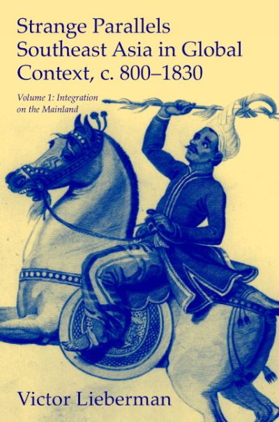 Strange parallels : vol. 1 ; integration of the mainland Southeast Asia in global context, c.800-1830 / Victor Lieberman