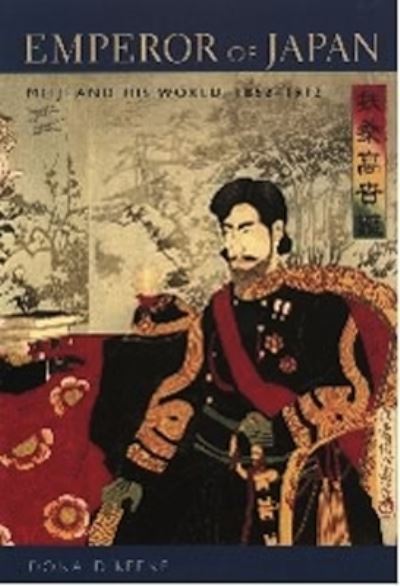 Emperor of Japan : Meiji and his world, 1852-1912 / Donald Keene