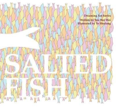 Salted fish : Yeo Wei Wei, illustrated by Ye Shufang