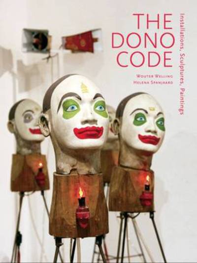 The Dono code : installations, sculptures, paintings / Wouter Welling, Helena Spanjaard