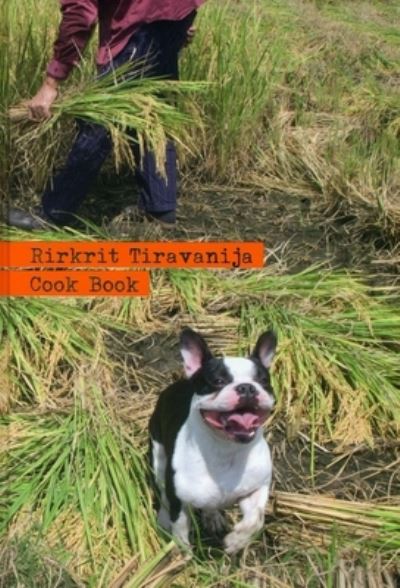 Rirkrit Tiravanija : cook book ; just smile and don't talk / edited by Thomas Kellein, with photographs by Antoinette Aurell