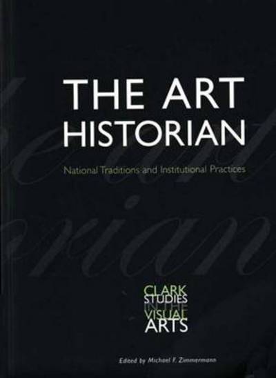 The art historian : national traditions and institutional practices / edited by Michael F. Zimmermann