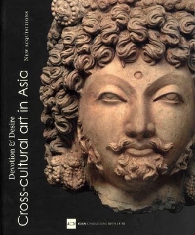 Devotion & desire : cross-cultural art in Asia : new acquisitions / Alan Chong, Pedro Moura Carvalho, Clement Onn ... [et al.] ; editor, Alan Chong.