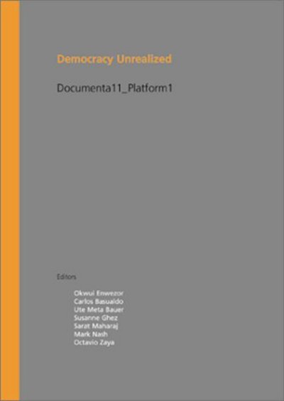 Democracy unrealized : Documenta 11, Platform 1 / edited by Okwui Enwezor ... [et al.].