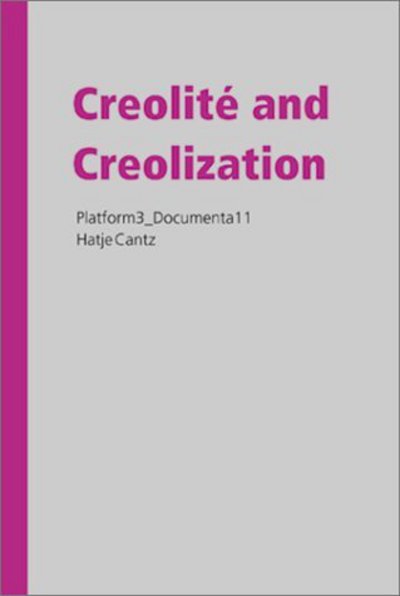 Créolité and Creolization : Documenta 11, Platform 3 / edited by Okwui Enwezor ... [et al.].