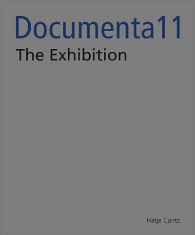Documenta 11, Platform 5 : Ausstellung : ausstellungsorte = Exhibition : exhibition venues / photographed by Werner Maschmann ; edited by documenta und Museum Fridericianum