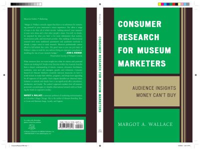 Consumer research for museum marketers : audience insights money can’t buy / Margot A. Wallace.