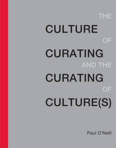 The culture of curating and the curating of culture(s) : Paul O'Neill.