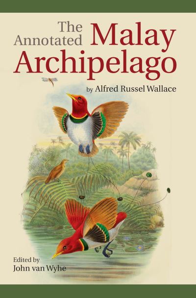 The annotated Malay Archipelago by Alfred Russel Wallace : edited by John van Wyhe