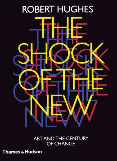 The shock of the new : art and the century of change / Robert Hughes.