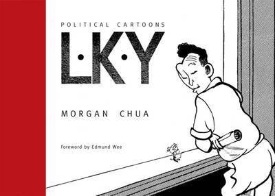 L·K·Y : political cartoons / Morgan Chua.