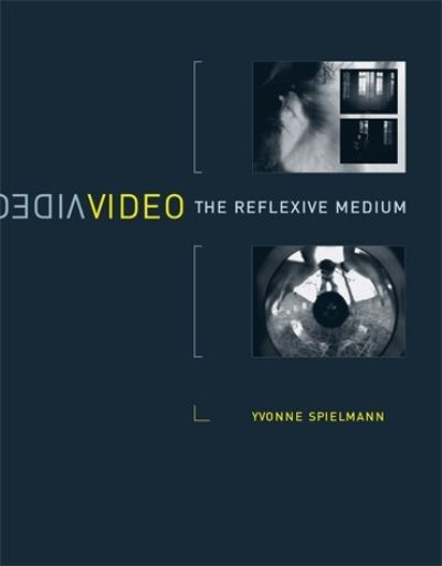 Video : the reflexive medium / Yvonne Spielmann ; translated from the original German, with a slightly expanded introduction for the English edition by Anja Welle and Stan Jones
