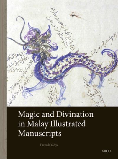 Magic and divination in Malay illustrated manuscripts : by Farouk Yahya.