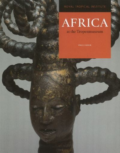 Africa at the Tropenmuseum : Paul Faber ; Sonja Wijs, Daan Van Dartel.