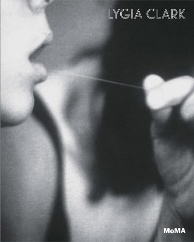 Lygia Clark : the abandonment of art, 1948-1988 / Cornelia H. Butler, Luis Pérez-Oramas ; with essays by Antonio Sergio Bessa [and 7 others].