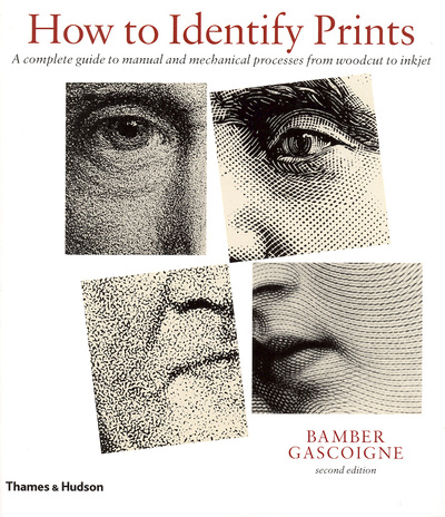 How to identify prints : a complete guide to manual and mechanical processes from woodcut to inkjet / Bamber Gascoigne.