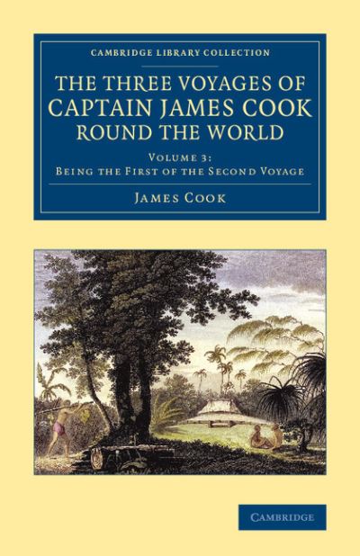 The three voyages of Captain James Cook round the world. Vol 3 : being the first of the second voyage / Captain James Cook.