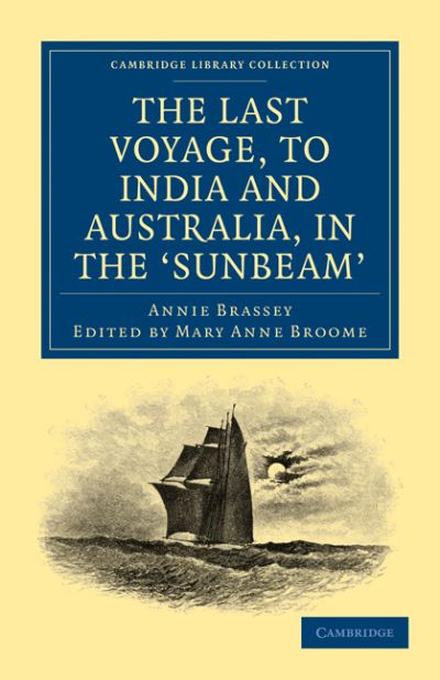 The last voyage, to India and Australia, in the 'Sunbeam' : Annie Brassey ; edited by Mary Anne Broome.