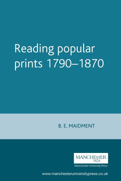 Reading popular prints, 1790-1870 : B. E. Maidment.