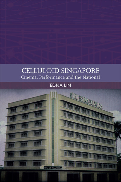 Celluloid Singapore : cinema, performance and the national / Edna Lim.